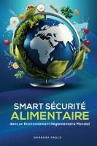 Sécurité Alimentaire Intelligente Dans Un Environnement Réglementaire Mondial (French Edition)