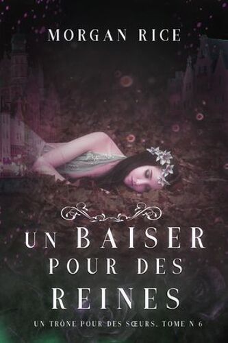 Un Baiser Pour Des Reines (Un Trône Pour Des Soeurs : Tome Six)