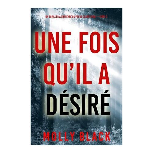 Une Fois Qu'il A Désiré (Un Thriller À Suspense Du Fbi De Claire King ¿ Tome 2)