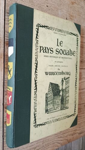 Le Pays De Souabe / Index Historique Et Architectural Des Principales Villes, Abbayes, Chateaux Du Wurtemberg/ General L. D. Bezegher / 1952 ?