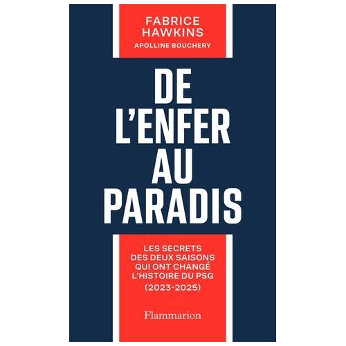 De L'enfer Au Paradis. Les Secrets Des Deux Saisons Qui Ont Changé L'histoire Du Psg (2023-2025)