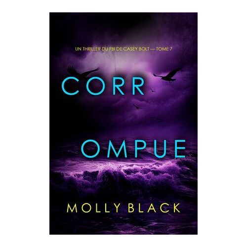 Corrompue (Un Thriller Du Fbi De Casey Bolt ¿ Tome 7)