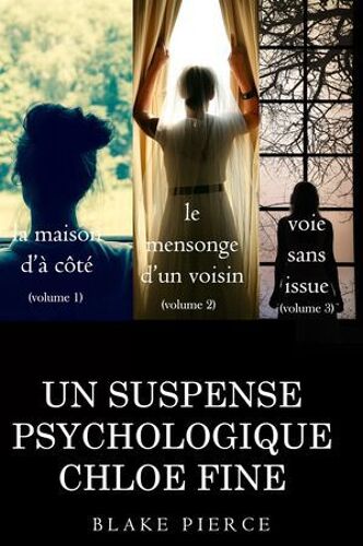 Offre Groupée Suspense Psychologique Chloé Fine : La Maison D'à Côté (Volume 1), Le Mensonge D'un Voisin (Volume 2) Et Voie Sans Issue (Volume 3)