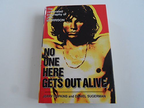 No One Here Gets Out Alive: The Celebrated Biography Of Jim Morrison
