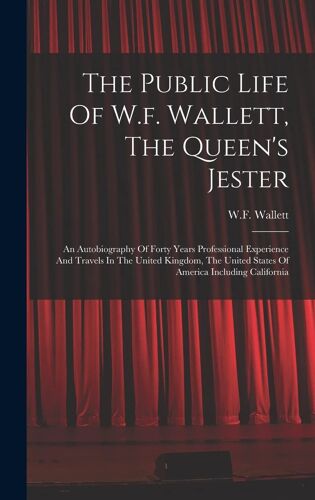 The Public Life Of W.F. Wallett, The Queen's Jester