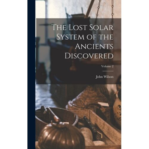 The Lost Solar System Of The Ancients Discovered; Volume 2