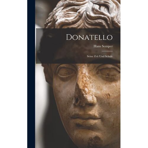 Donatello: Seine Zeit Und Schule