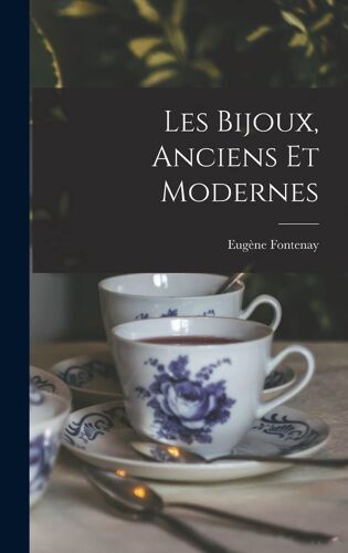 Les Bijoux, Anciens Et Modernes