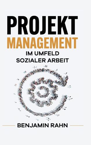 Projektmanagement - Im Umfeld Sozialer Arbeit