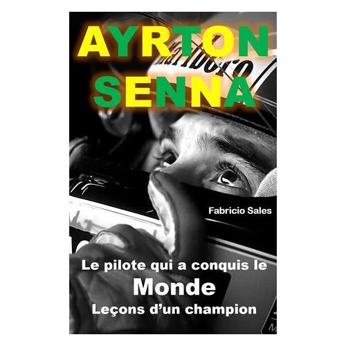 Ayrton Senna Le Pilote Qui A Conquis Le Monde