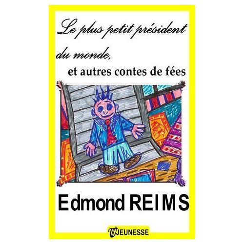 Le Plus Petit Président Du Monde, Et Autres Contes De Fées