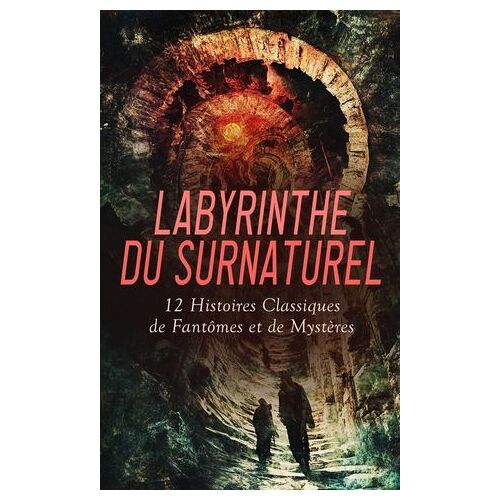Labyrinthe Du Surnaturel : 12 Histoires Classiques De Fantômes Et De Mystères