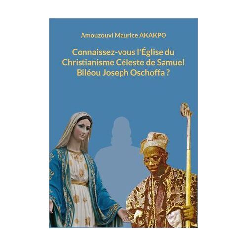 Connaissez-Vous L'église Du Christianisme Céleste De Samuel Biléou Joseph Oschoffa ?