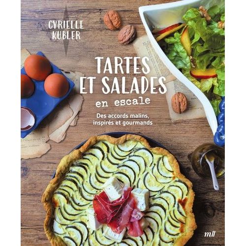 Tartes Et Salades En Escale - Des Accords Malins, Inspirés Et Gourmands