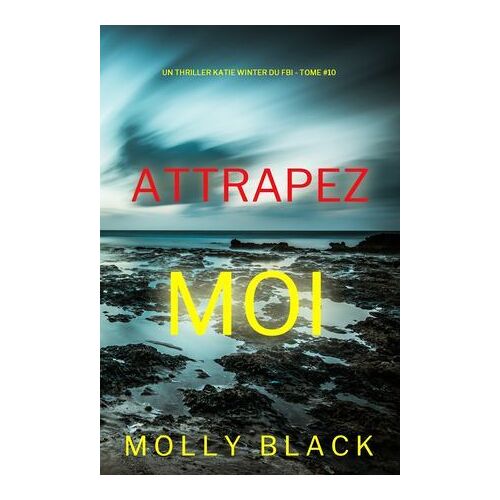 Attrapez-Moi (Un Thriller Katie Winter Du Fbi ¿ Tome 10)