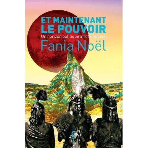 Et Maintenant Le Pouvoir - Un Horizon Politique Afroféministe