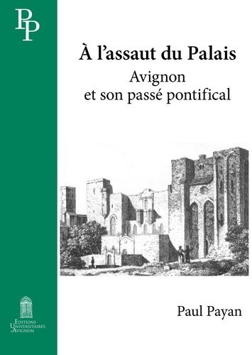 A L'assaut Du Palais - Avignon Et Son Passé Pontifical