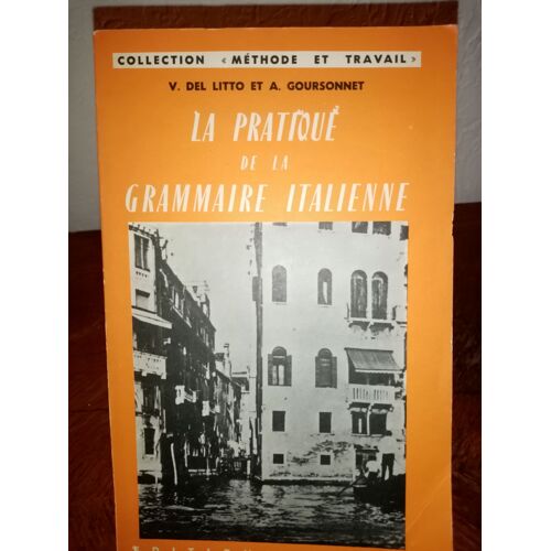 La Pratique De La Grammaire Italienne V. Del Litto,... A. Goursonnet A. Goursonnet, Victor Del Litto Éditions Ophrys - 1979