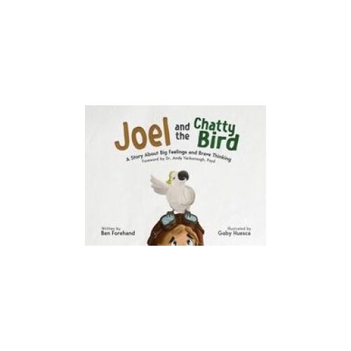 Joel And The Chatty Bird: A Story About Big Feelings And Brave Thinking (The Brave Brain)