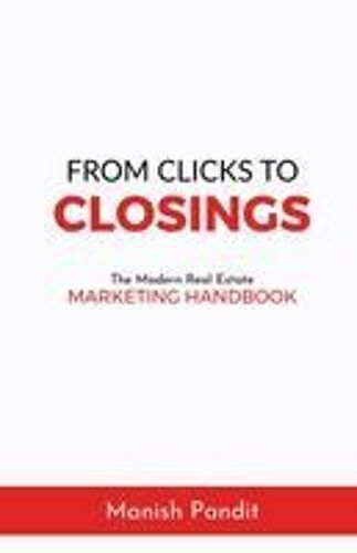 From Clicks To Closings: The Modern Real Estate Marketing Handbook