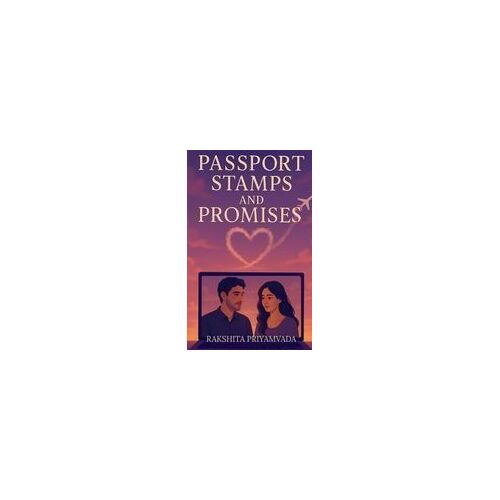 Passport Stamps And Promises: Fictional Novel
