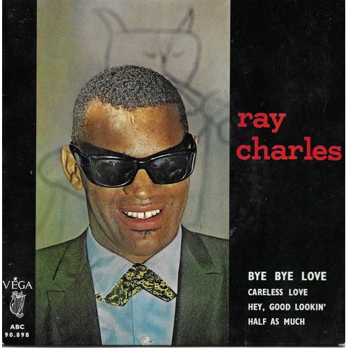 Ray Charles : Bye Bye Love (F. Bryant, B. Bryant) - Careless Love (Ray Charles) / Hey, Good Lookin' (H. Williams) - Half As Much (C. Williams)