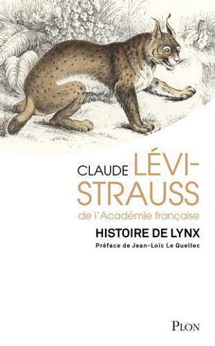 Histoire De Lynx - Réedition D'une Oeuvre Majeure De Claude Lévi-Strauss Avec Une Préface De Jean-Loïc Le Quellec