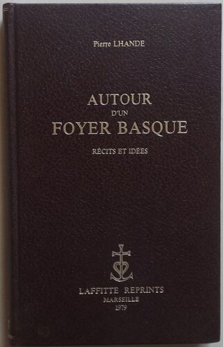 Autour D'Un Foyer Basque - Récits Et Idées Par Pierre Lhande - Réimpression De L'Ed.De Paris, 1908 - Ed.Laffitte Reprints Marseille 1979 - //.