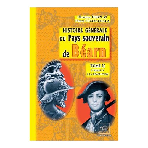 Histoire Générale Du Pays Souverain De Béarn (Tome 2 : D'henri Iv À La Révolution)