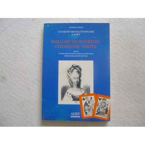 Madame De Bourbon,Citoyenne Verite, Suivi De La Garde Nationale D'evry-Sur-Seine Sous La Révolution.
