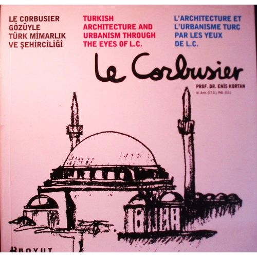 Enis Kortan, Le Corbusier, L'Architecture Et L'Urbanisme Turc Par Les Yeux De L.C., Boyut, 2010, In-8 (22 X 22 Cm), 155 Pages, Édition Trilingue Turc, Anglais, Français. I.S.B.N. 9789752301474