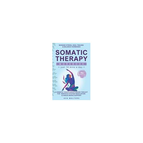 Somatic Therapy Workbook (Just 10 Mins A Day)