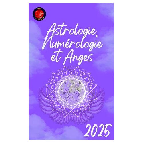 Astrologie, Numérologie Et Anges 2025