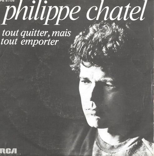 Philippe Chatel : Tout Quitter, Mais Tout Emporter / Le Faiseur D'anges [Vinyle 45 Tours 7"] 1981