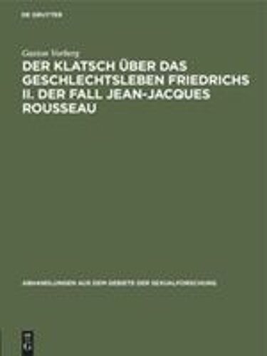 Der Klatsch Über Das Geschlechtsleben Friedrichs Ii. Der Fall Jean-Jacques Rousseau