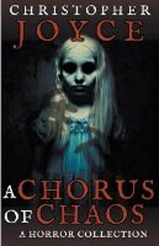 A Chorus Of Chaos: A Horror Collection