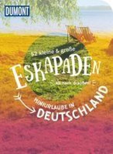 52 Kleine & Große Eskapaden - Miniurlaube In Deutschland