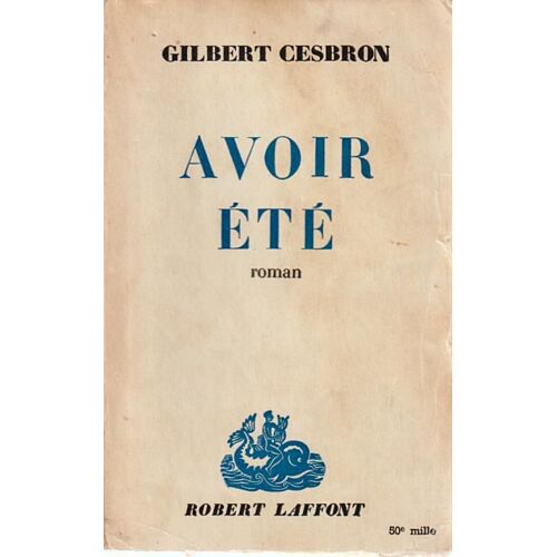 Avoir Été - Gilbert Cesbron (Robert Laffont, 1960)