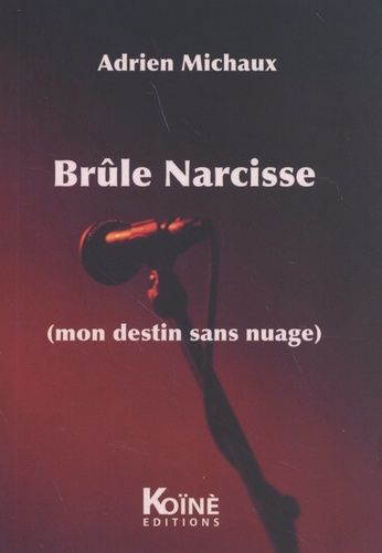 Brûle Narcisse (Mon Destin Sans Nuage)