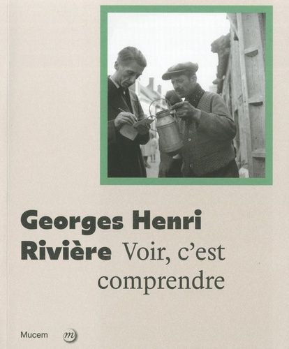 Georges Henri Rivière - Voir C'est Comprendre