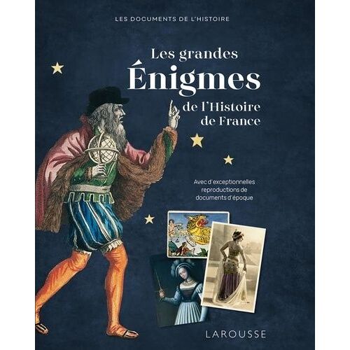 Les Grandes Enigmes De L'histoire De France - Avec D'exceptionnelles Reproductions De Documents D'époque