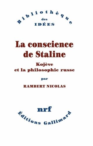 La Conscience De Staline - Kojève Et La Philosophie Russe