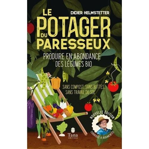 Le Potager Du Paresseux - Produire En Abondance Des Légumes Plus Que Bio - Sans Compost, Sans Travail Du Sol, Sans Buttes - Travailler Moins Pour Ramasser Plus