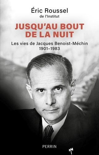 Jusqu'au Bout De La Nuit - Les Vies De Jacques Benoist-Méchin 1901-1983