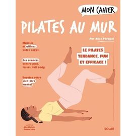 Mon Cahier Pilates Au Mur - Le Pilate Tendance, Fun Et Efficace !