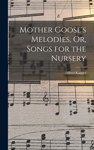 Mother Goose's Melodies, Or, Songs For The Nursery