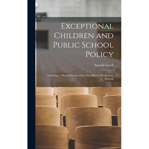 Exceptional Children And Public School Policy: Including A Mental Survey Of The New Haven Elementary Schools