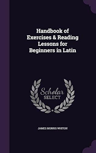 Handbook Of Exercises & Reading Lessons For Beginners In Latin
