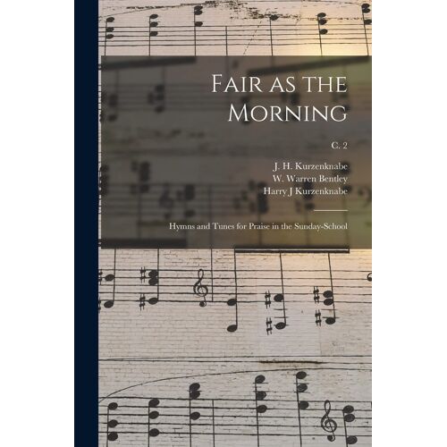 Fair As The Morning: Hymns And Tunes For Praise In The Sunday-School; C. 2