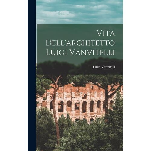 Vita Dell'architetto Luigi Vanvitelli